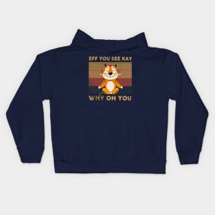 Tiger Eff You See Kay Who Oh You Kids Hoodie